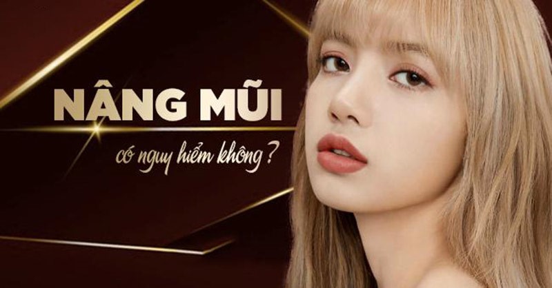 Nâng mũi có nguy hiểm và có hại về sau không?