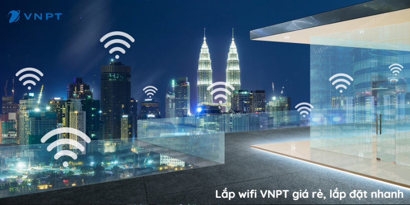 Lắp wifi VNPT - gói cước ưu đãi, thủ tục đơn giản nhanh chóng