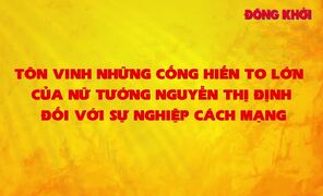 Tôn vinh những cống hiến to lớn của Nữ tướng Nguyễn Thị Định đối với sự nghiệp cách mạng