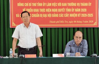Bí thư Tỉnh ủy làm việc với Thành ủy Bến Tre về công tác chuẩn bị đại hội Đảng bộ các cấp Bí thư Tỉnh ủy làm việc với Thành ủy Bến Tre về công tác chuẩn bị đại hội Đảng bộ các cấp