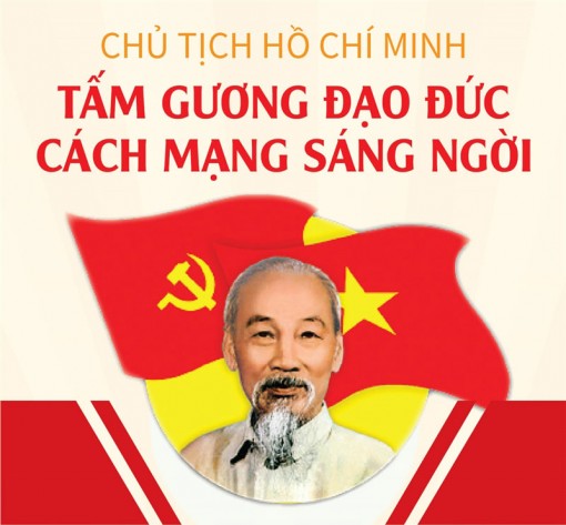 [Infographics] Chủ tịch Hồ Chí Minh: Tấm gương đạo đức cách mạng sáng ngời
