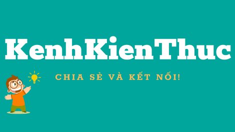 Kenhkienthuc - Trang chia sẻ kiến thức mọi lĩnh vực trong cuộc sống