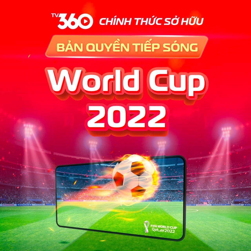Truyền hình Viettel TV360 tiếp phát sóng Giải đấu World Cup 2022