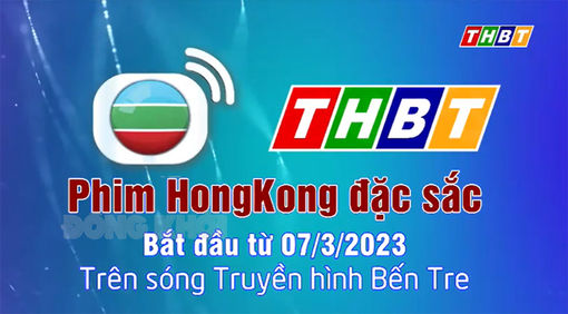 Thông báo chiếu phim TVB-HongKong đặc sắc trên sóng Đài Phát thanh và Truyền hình Bến Tre