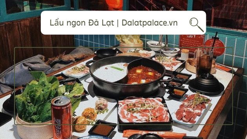 Bật mí Top 5 quán lẩu Đà Lạt được yêu thích nhất tại Dalat Palace Việt Nam Bật mí Top 5 quán lẩu Đà Lạt được yêu thích nhất tại Dalat Palace Việt Nam