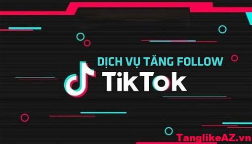 Bảng giá mua Follow Tiktok tại Tanglikeaz.vn Bảng giá mua Follow Tiktok tại Tanglikeaz.vn