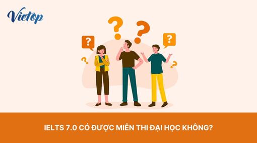 IELTS 7.0 có được miễn thi đại học không? [Góc giải đáp IELTS Vietop]