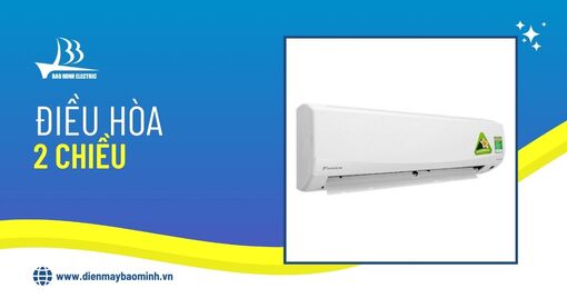 5 mẫu điều hoà 2 chiều tốt và bán chạy nhất 2024
