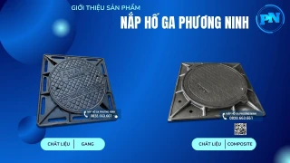 Phương Ninh lựa chọn hàng đầu cho giải pháp nắp hố ga &amp; song chắn rác