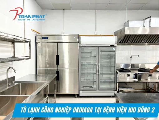 Showroom bếp Toàn Phát - Nơi mua sắm tủ mát, tủ đông công nghiệp uy tín chất lượng