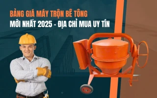 Bảng giá máy trộn bê tông mới nhất 2025 – Địa chỉ mua uy tín