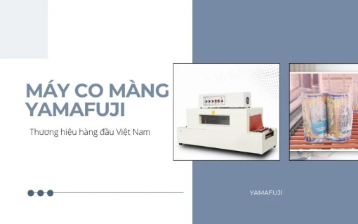 Máy co màng Yamafuji - Thương hiệu hàng đầu Việt Nam